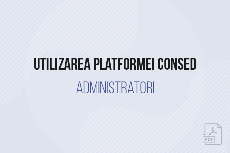 Ghid pentru utilizarea platformei CONSED, destinat administratorilor